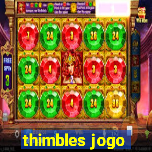 thimbles jogo